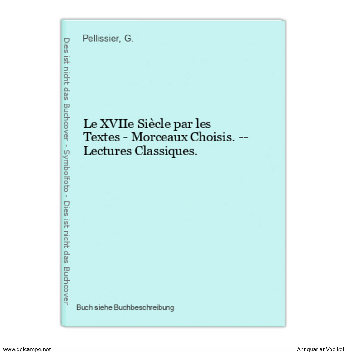 Le XVIIe Siècle Par Les Textes - Morceaux Choisis. -- Lectures Classiques. - Internationale Auteurs
