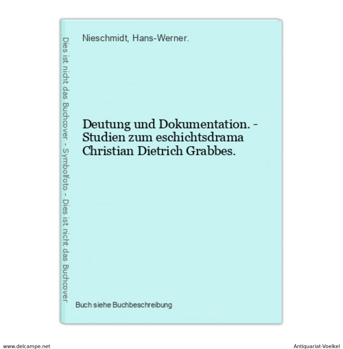 Deutung Und Dokumentation. - Studien Zum Eschichtsdrama Christian Dietrich Grabbes. - International Authors