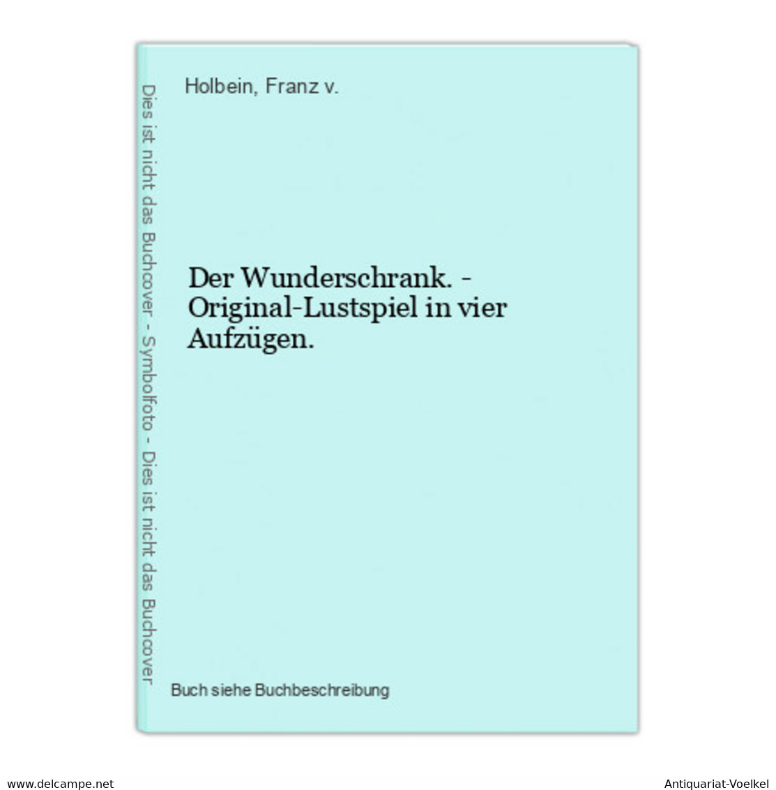 Der Wunderschrank. - Original-Lustspiel In Vier Aufzügen. - Auteurs Int.