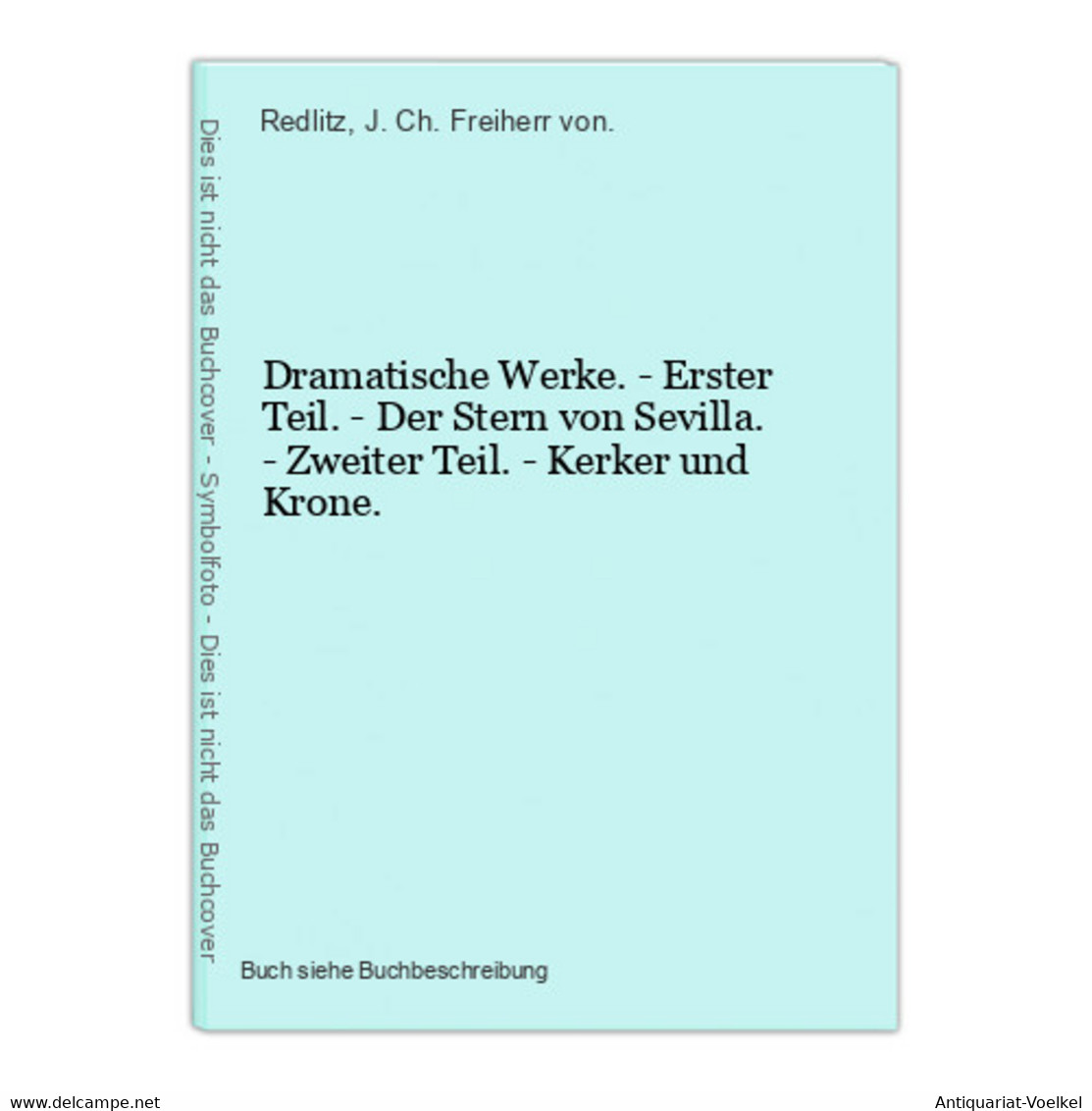 Dramatische Werke. - Erster Teil. - Der Stern Von Sevilla. - Zweiter Teil. - Kerker Und Krone. - Auteurs Int.