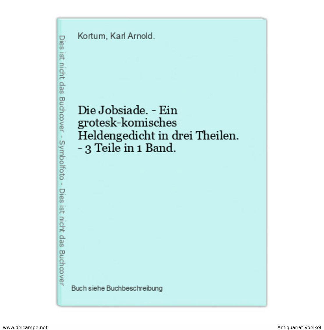 Die Jobsiade. - Ein Grotesk-komisches Heldengedicht In Drei Theilen. - 3 Teile In 1 Band. - Internationale Auteurs