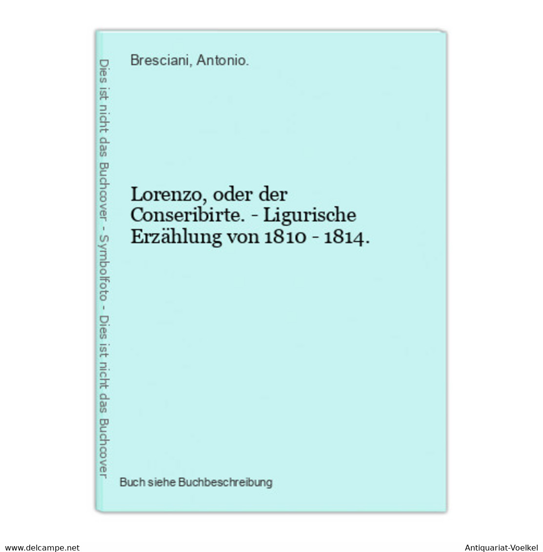 Lorenzo, Oder Der Conseribirte. - Ligurische Erzählung Von 1810 - 1814. - Autores Internacionales