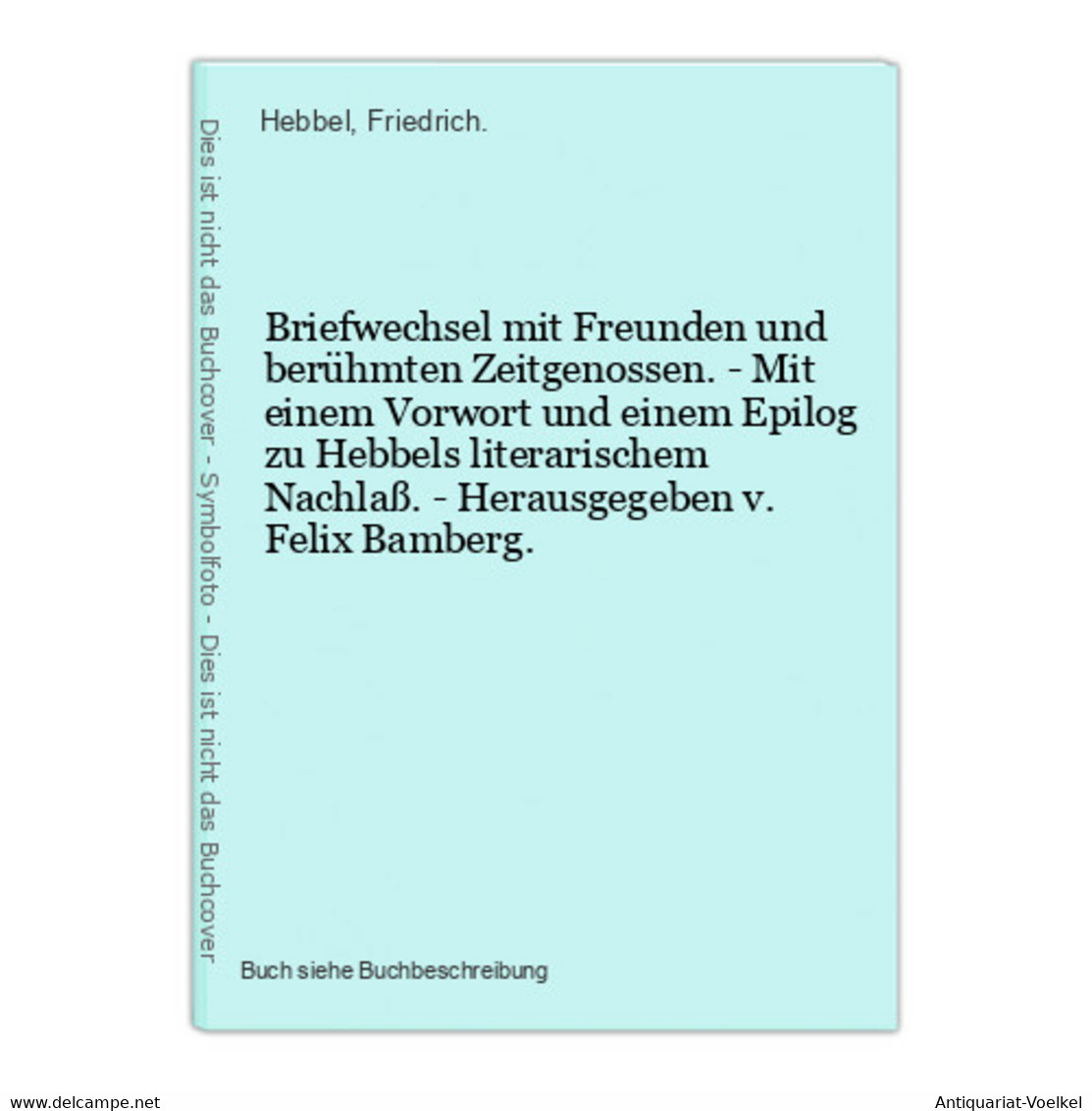 Briefwechsel Mit Freunden Und Berühmten Zeitgenossen. - Mit Einem Vorwort Und Einem Epilog Zu Hebbels Literari - International Authors