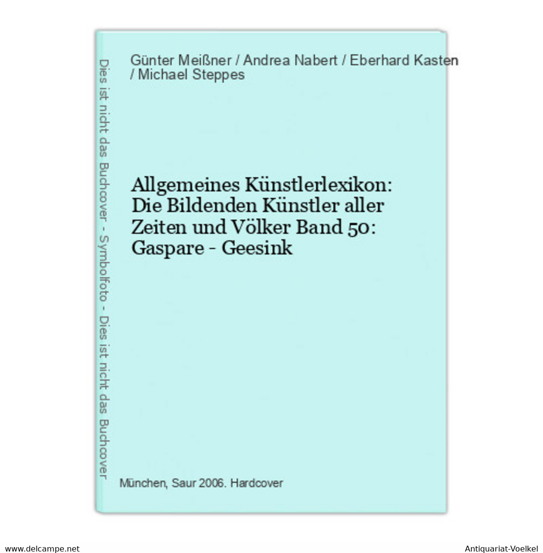 Allgemeines Künstlerlexikon: Die Bildenden Künstler Aller Zeiten Und Völker Band 50: Gaspare - Geesink - Fotografía