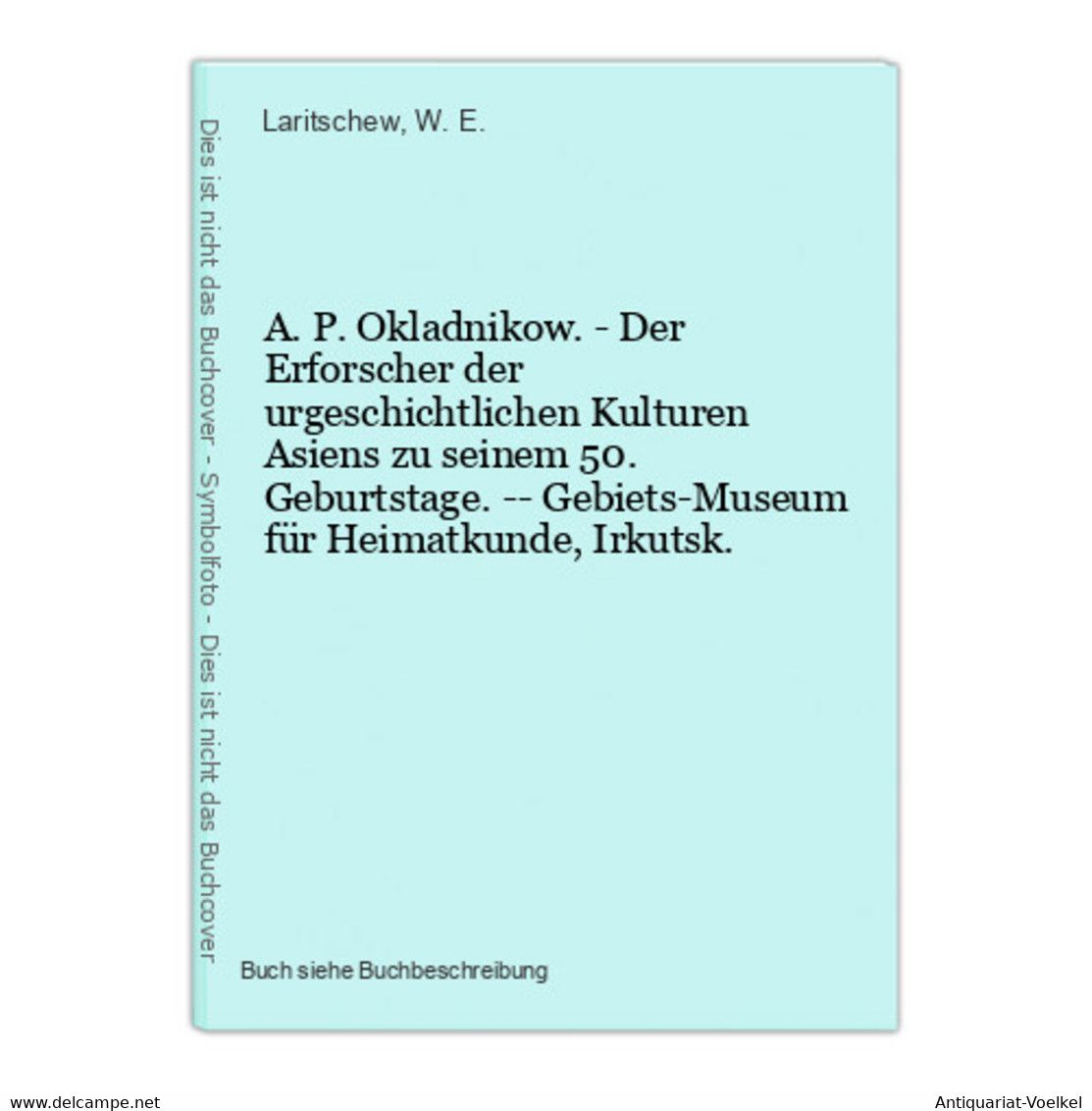 A. P. Okladnikow. - Der Erforscher Der Urgeschichtlichen Kulturen Asiens Zu Seinem 50. Geburtstage. -- Gebiets - Sonstige & Ohne Zuordnung