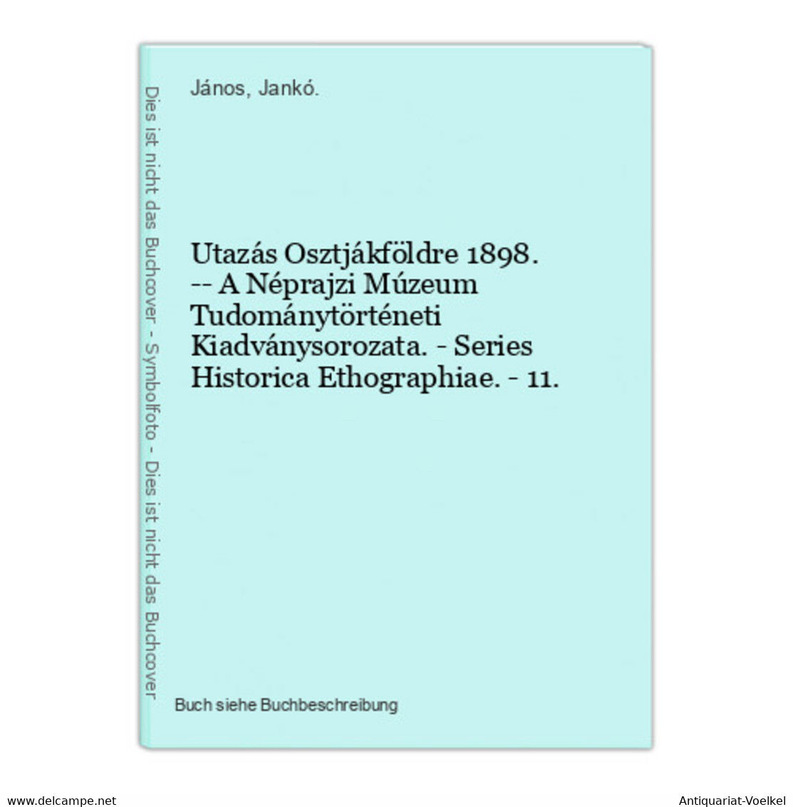 Utazás Osztjákföldre 1898. -- A Néprajzi Múzeum Tudománytörténeti Kiadványsorozata. - Series Historica Ethogra - Sonstige & Ohne Zuordnung