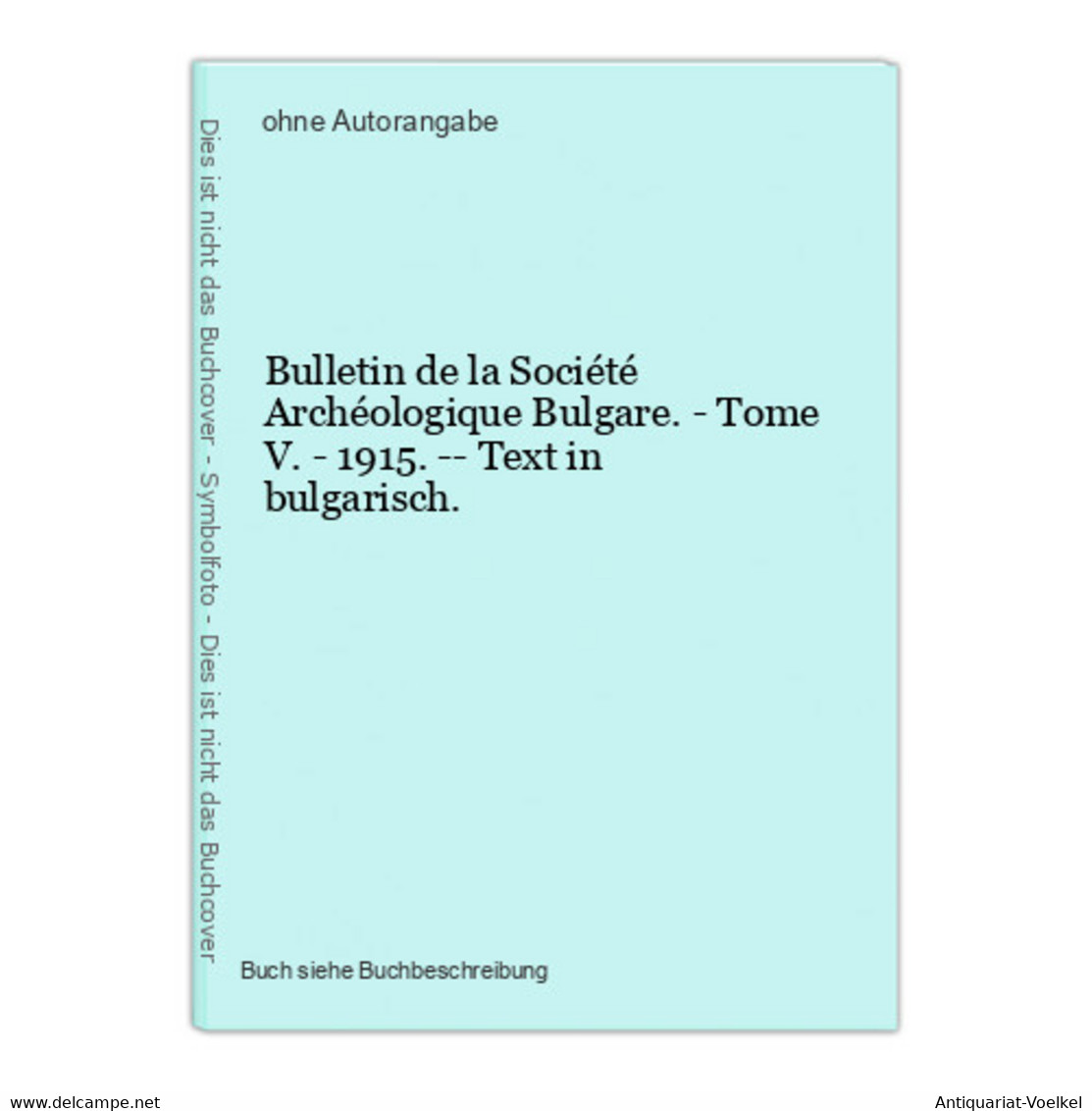 Bulletin De La Société Archéologique Bulgare. - Tome V. - 1915. -- Text In Bulgarisch. - Sonstige & Ohne Zuordnung