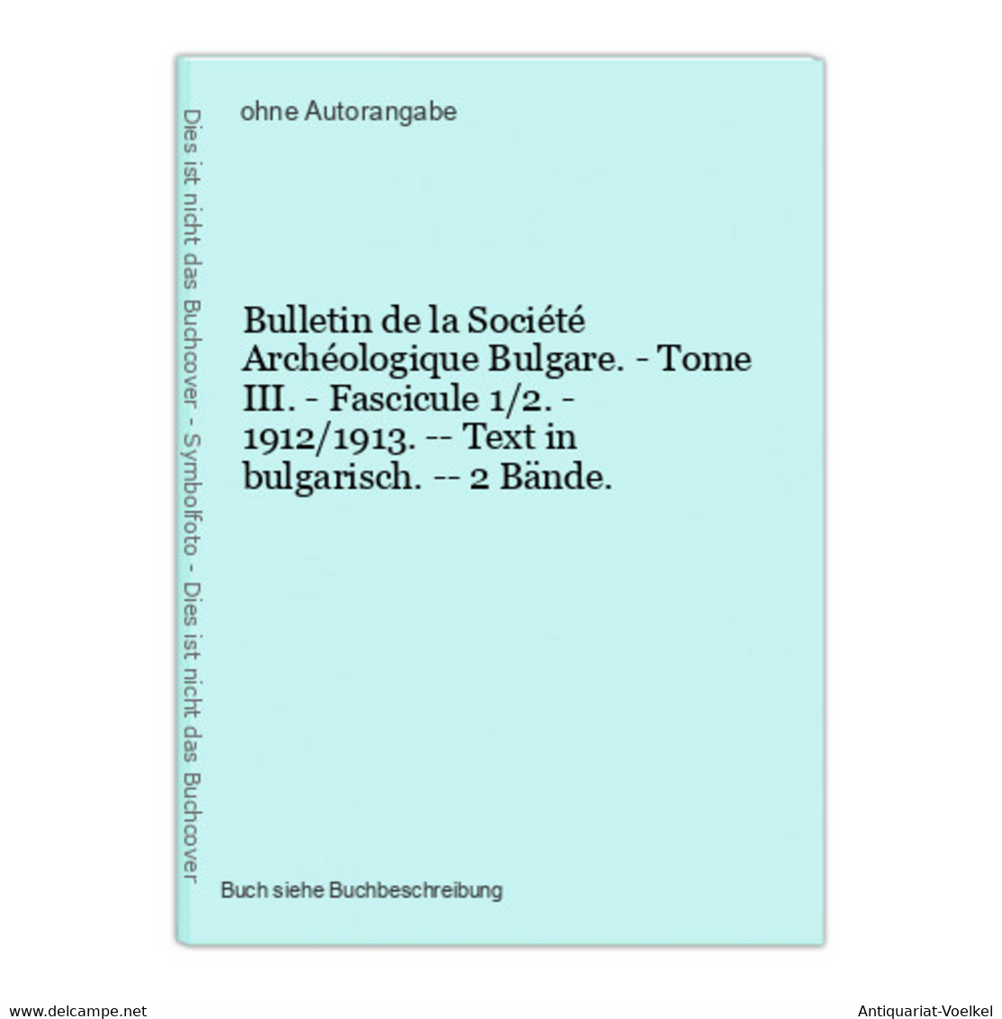 Bulletin De La Société Archéologique Bulgare. - Tome III. - Fascicule 1/2. - 1912/1913. -- Text In Bulgarisch. - Sonstige & Ohne Zuordnung