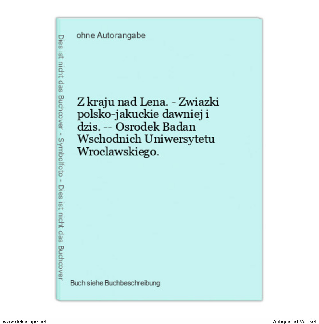 Z Kraju Nad Lena. - Zwiazki Polsko-jakuckie Dawniej I Dzis. -- Osrodek Badan Wschodnich Uniwersytetu Wroclawsk - Sonstige & Ohne Zuordnung