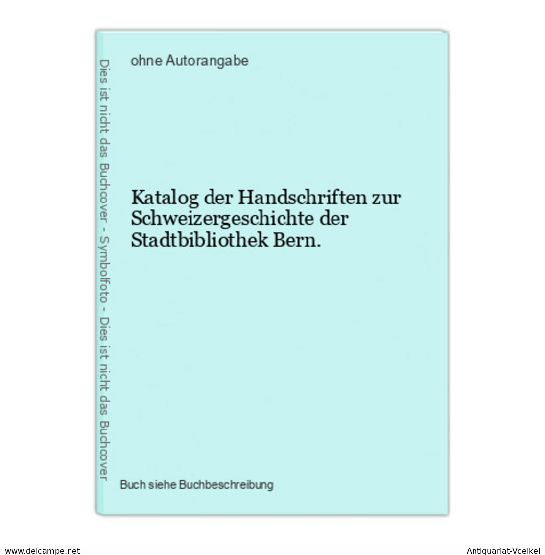 Katalog Der Handschriften Zur Schweizergeschichte Der Stadtbibliothek Bern. - Mapamundis