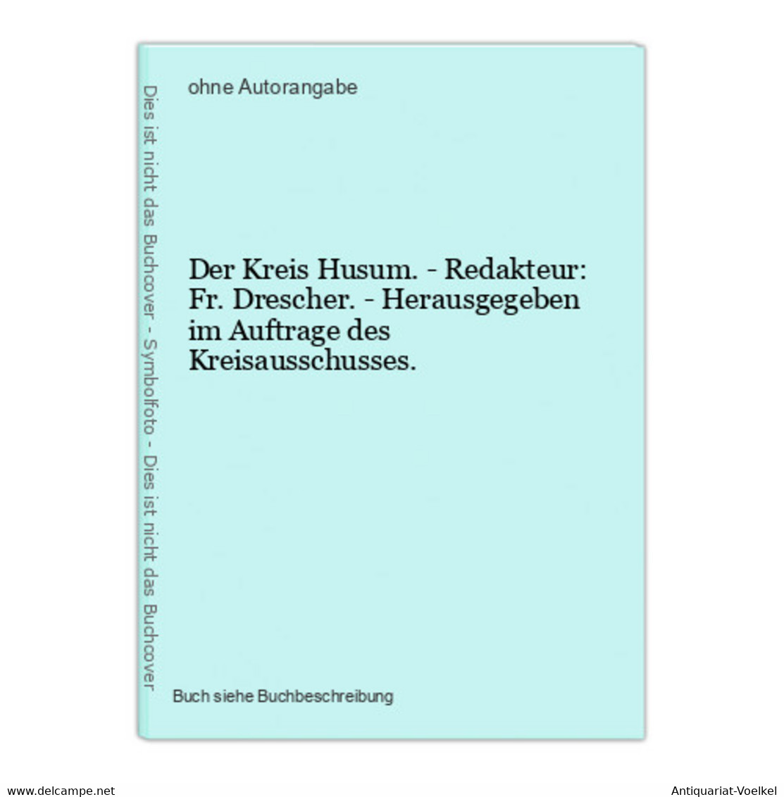 Der Kreis Husum. - Redakteur: Fr. Drescher. - Herausgegeben Im Auftrage Des Kreisausschusses. - Landkarten