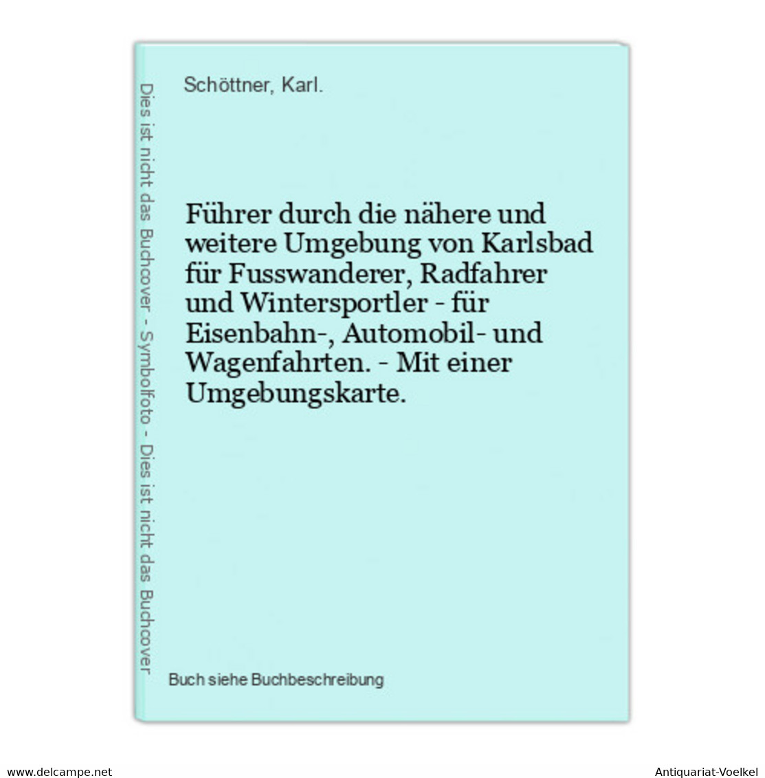 Führer Durch Die Nähere Und Weitere Umgebung Von Karlsbad Für Fusswanderer, Radfahrer Und Wintersportler - Für - Landkarten