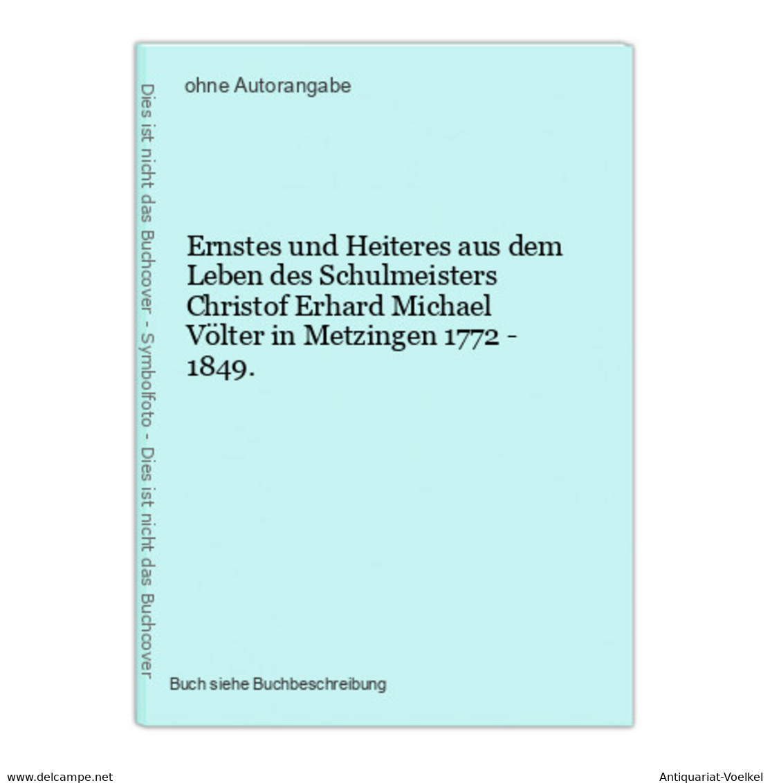 Ernstes Und Heiteres Aus Dem Leben Des Schulmeisters Christof Erhard Michael Völter In Metzingen 1772 - 1849. - Mappemondes