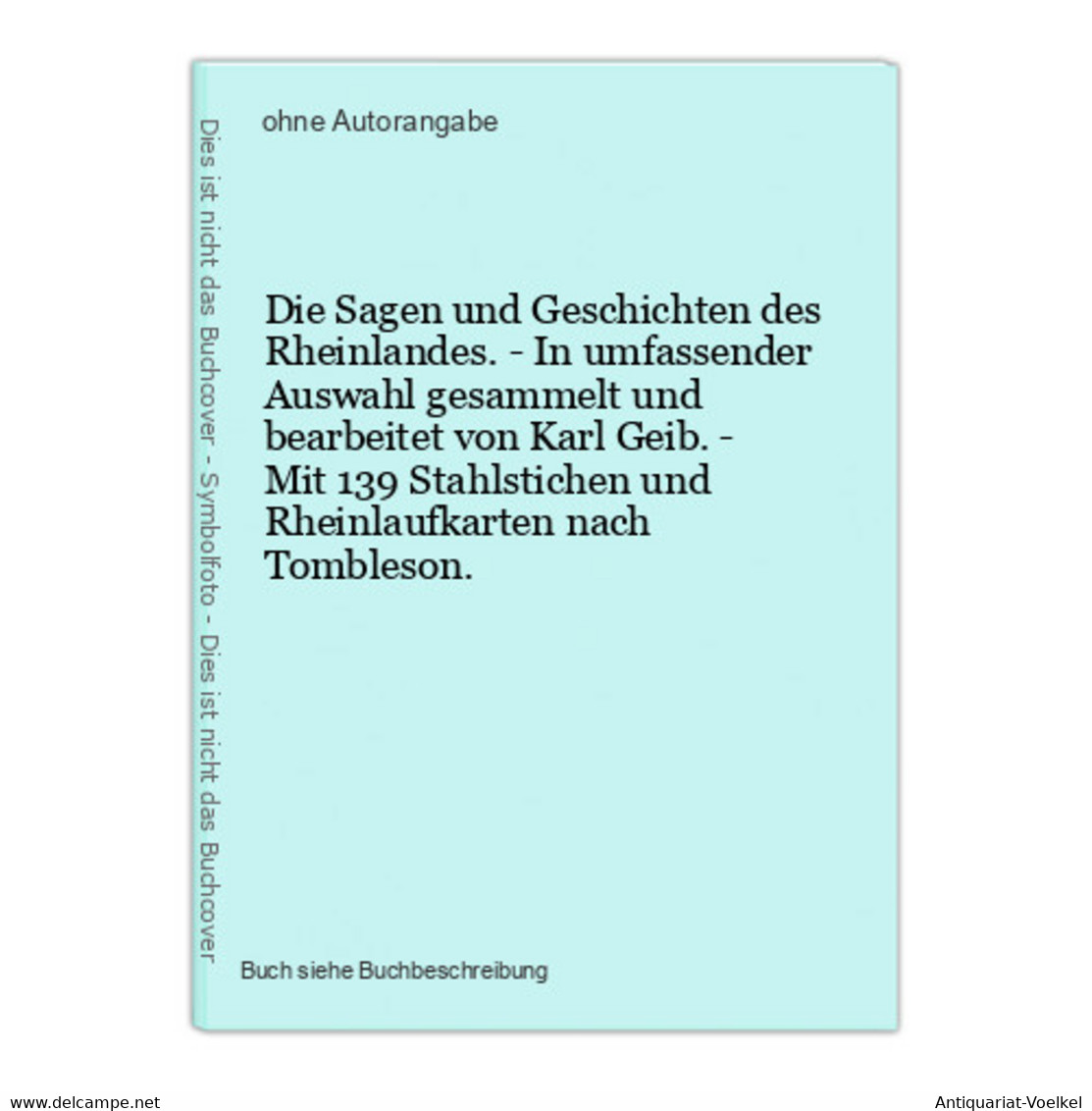 Die Sagen Und Geschichten Des Rheinlandes. - In Umfassender Auswahl Gesammelt Und Bearbeitet Von Karl Geib. - - Mappemondes