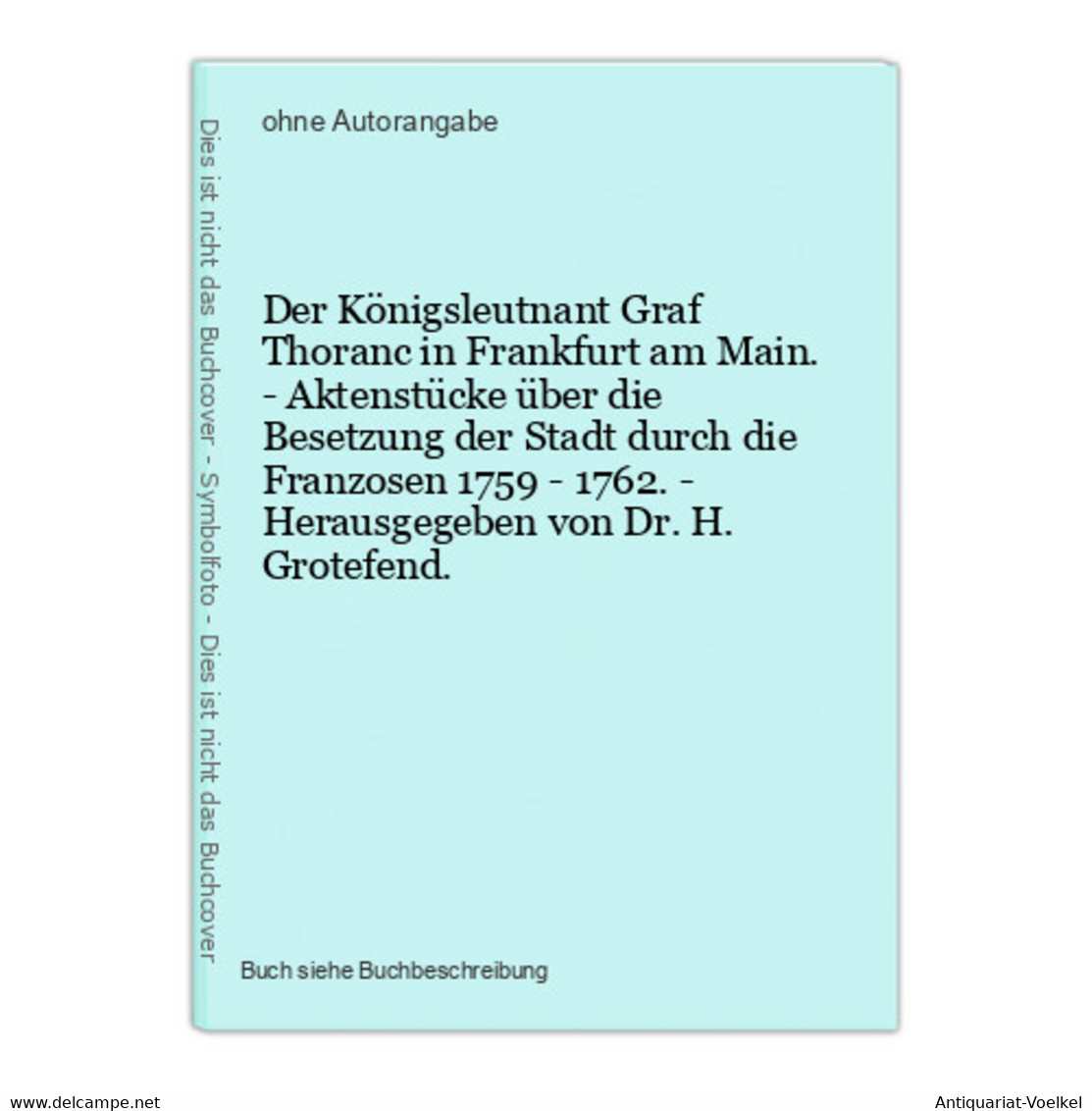 Der Königsleutnant Graf Thoranc In Frankfurt Am Main. - Aktenstücke über Die Besetzung Der Stadt Durch Die Fra - Mappemondes