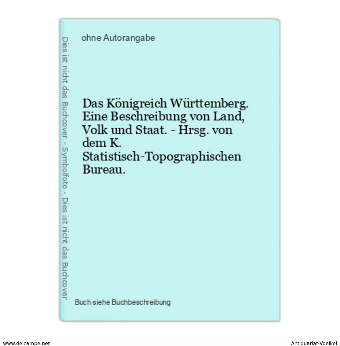 Das Königreich Württemberg. Eine Beschreibung Von Land, Volk Und Staat. - Hrsg. Von Dem K. Statistisch-Topogra - Maps Of The World