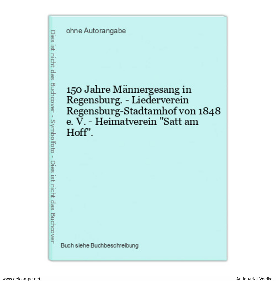 150 Jahre Männergesang In Regensburg. - Liederverein Regensburg-Stadtamhof Von 1848 E. V. - Heimatverein Satt - Landkarten