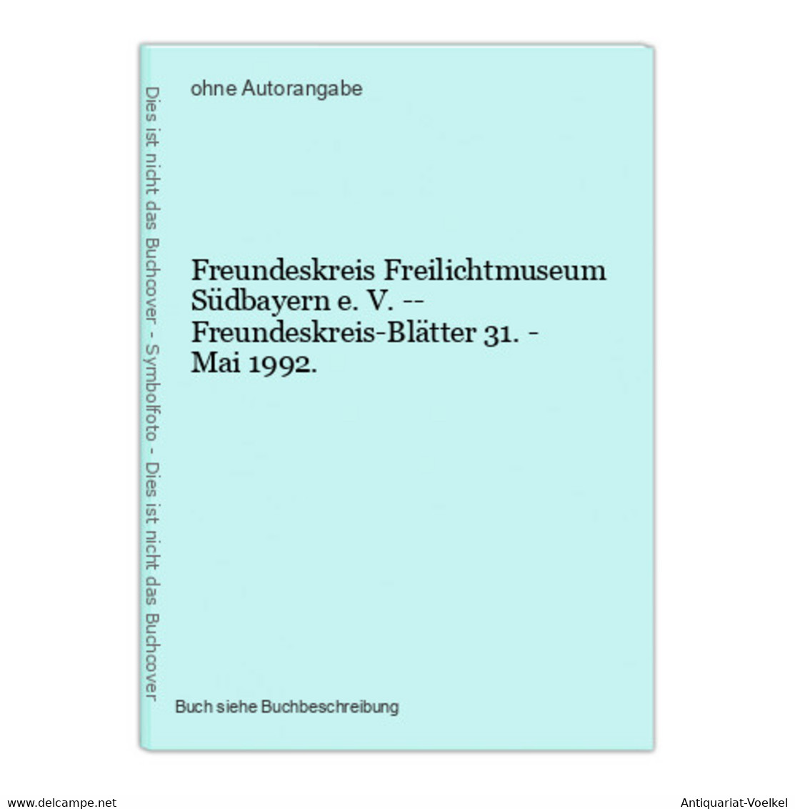 Freundeskreis Freilichtmuseum Südbayern E. V. -- Freundeskreis-Blätter 31. - Mai 1992. - Maps Of The World