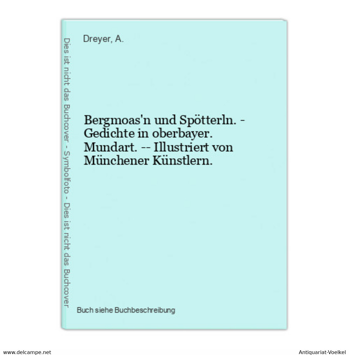 Bergmoas'n Und Spötterln. - Gedichte In Oberbayer. Mundart. -- Illustriert Von Münchener Künstlern. - Mappemondes