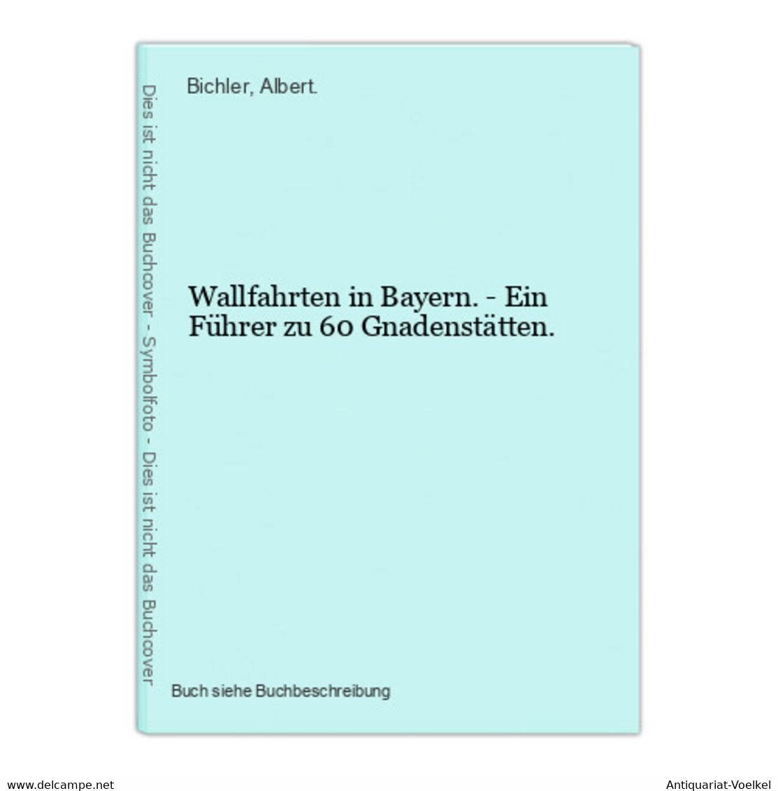 Wallfahrten In Bayern. - Ein Führer Zu 60 Gnadenstätten. - Mapamundis