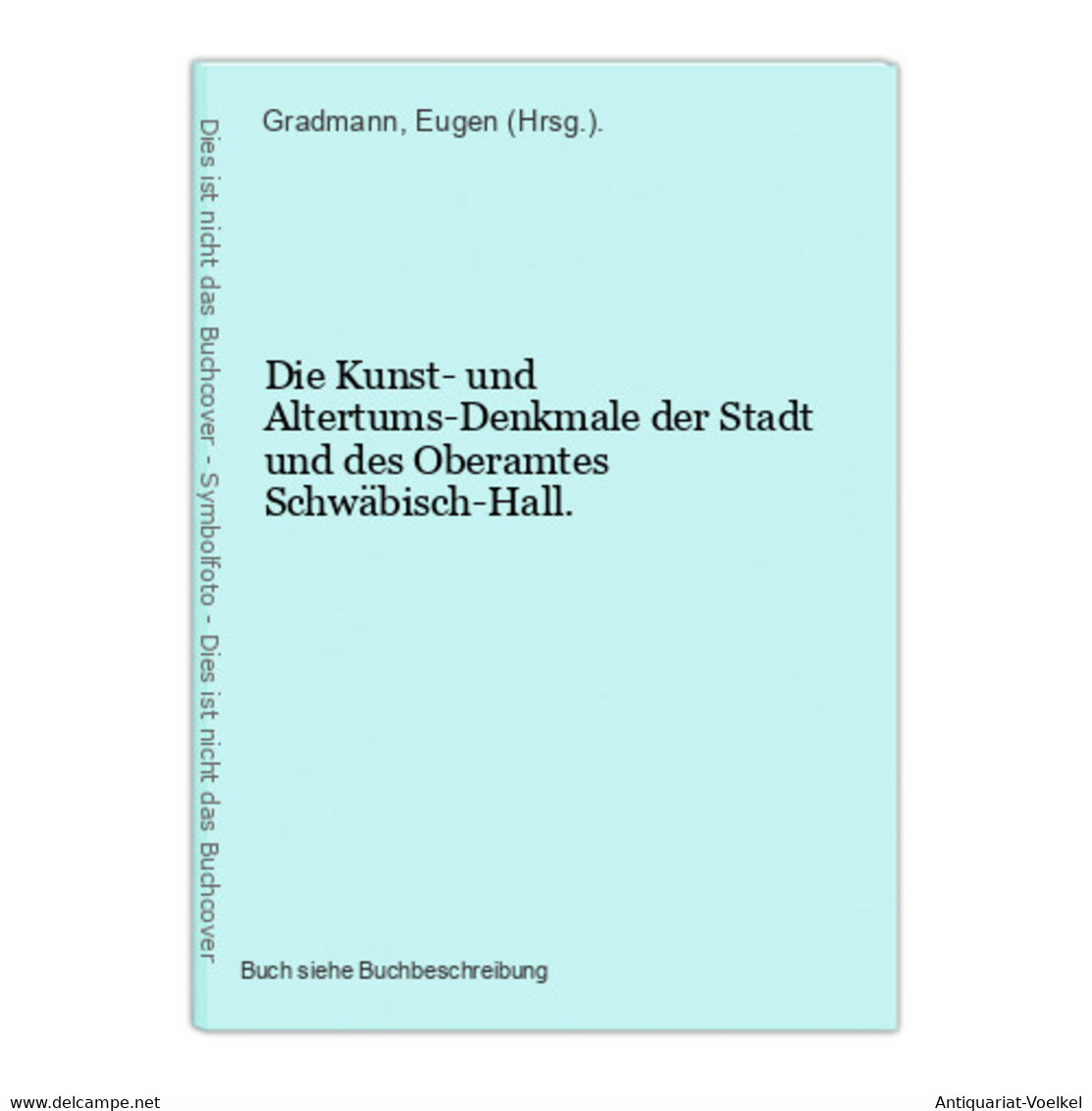 Die Kunst- Und Altertums-Denkmale Der Stadt Und Des Oberamtes Schwäbisch-Hall. - Maps Of The World