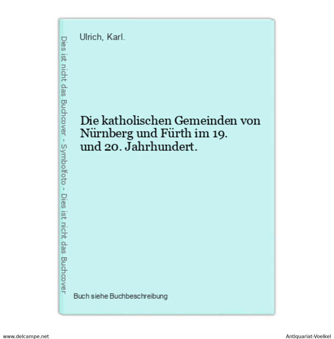 Die Katholischen Gemeinden Von Nürnberg Und Fürth Im 19. Und 20. Jahrhundert. - Mapamundis