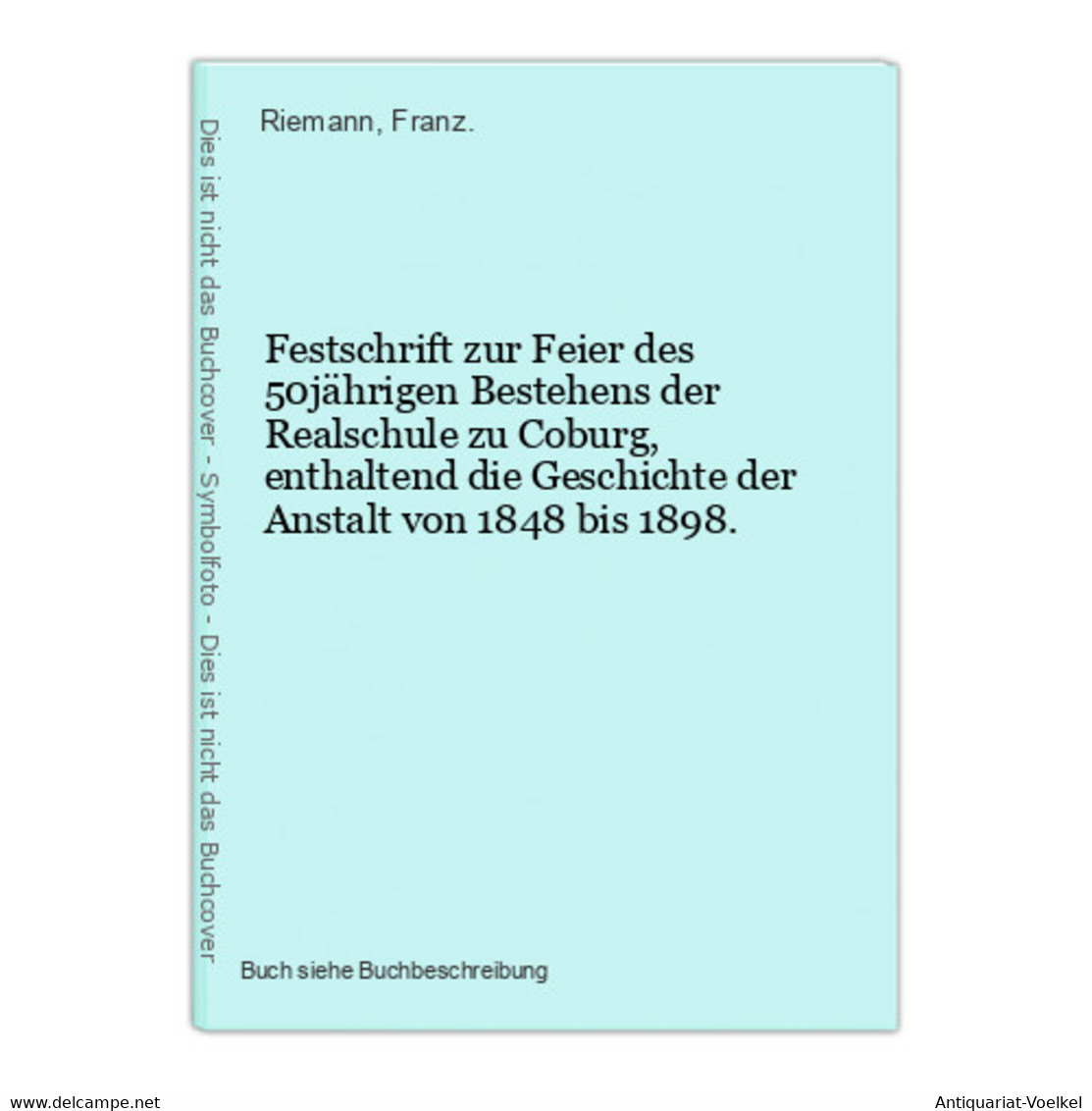 Festschrift Zur Feier Des 50jährigen Bestehens Der Realschule Zu Coburg, Enthaltend Die Geschichte Der Anstalt - Mappamondo