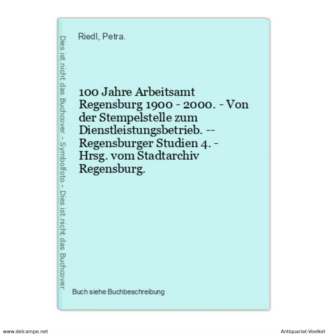 100 Jahre Arbeitsamt Regensburg 1900 - 2000. - Von Der Stempelstelle Zum Dienstleistungsbetrieb. -- Regensburg - Landkarten