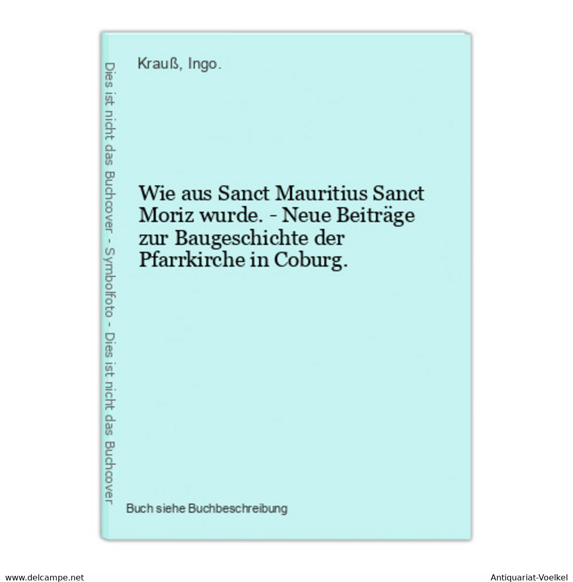 Wie Aus Sanct Mauritius Sanct Moriz Wurde. - Neue Beiträge Zur Baugeschichte Der Pfarrkirche In Coburg. - Wereldkaarten