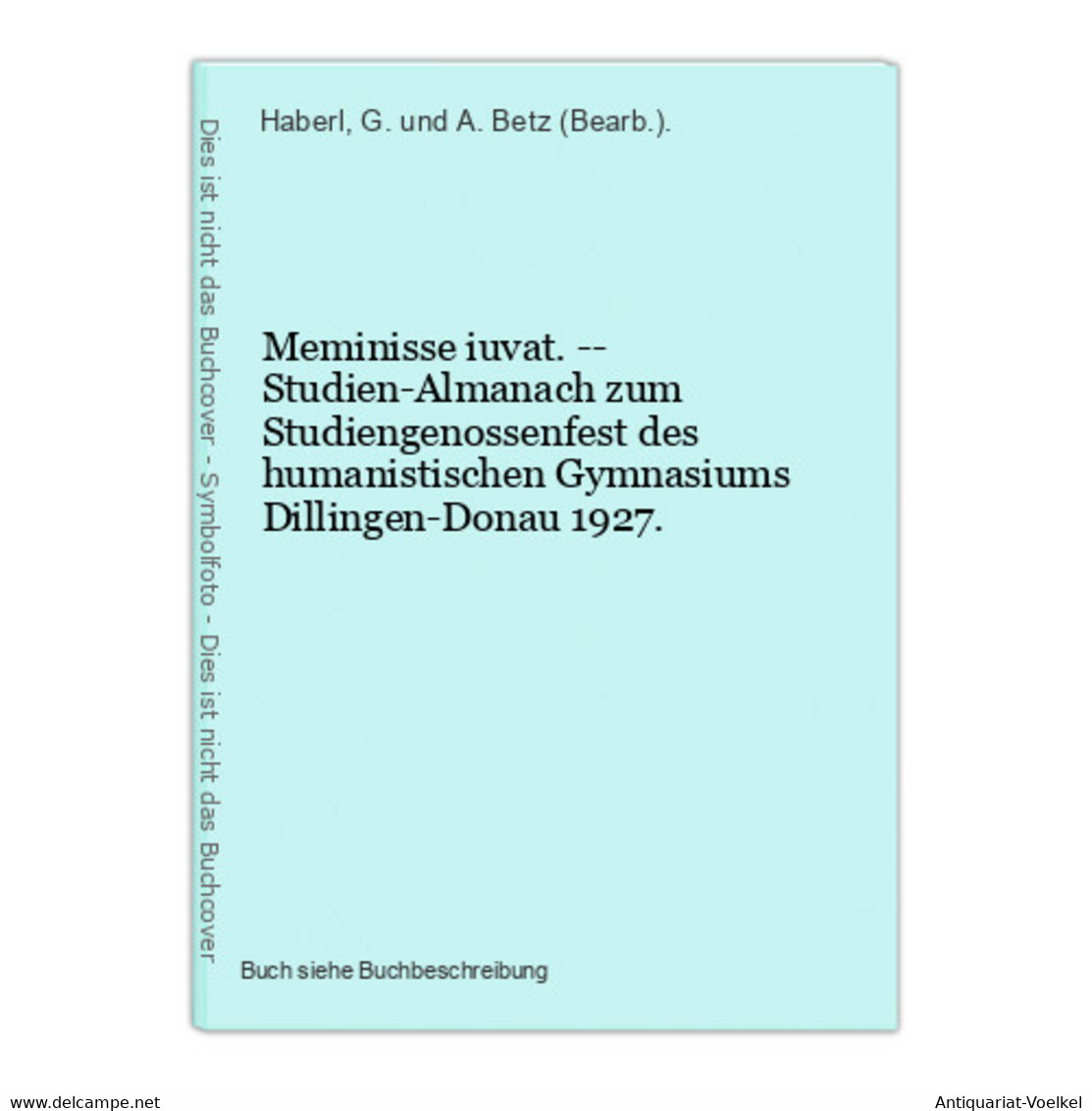 Meminisse Iuvat. -- Studien-Almanach Zum Studiengenossenfest Des Humanistischen Gymnasiums Dillingen-Donau 192 - Mapamundis