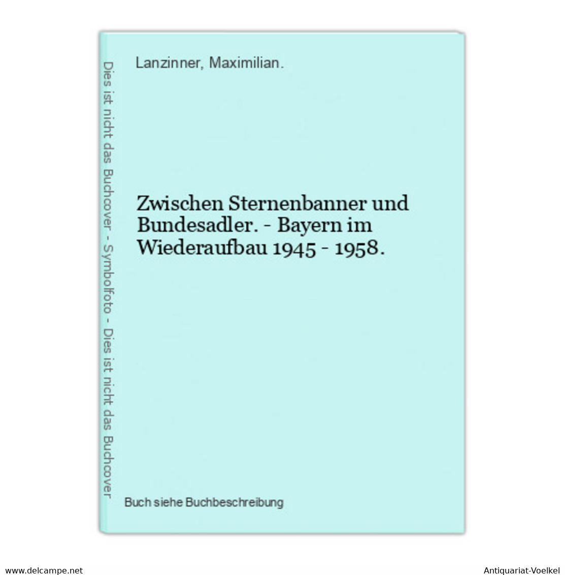 Zwischen Sternenbanner Und Bundesadler. - Bayern Im Wiederaufbau 1945 - 1958. - Maps Of The World