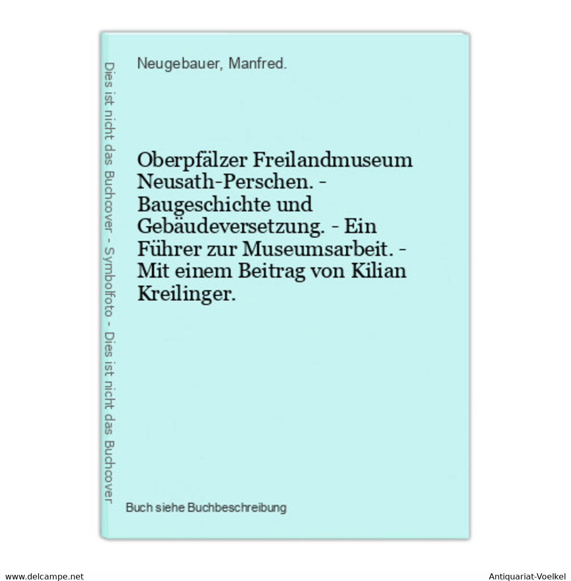 Oberpfälzer Freilandmuseum Neusath-Perschen. - Baugeschichte Und Gebäudeversetzung. - Ein Führer Zur Museumsar - Landkarten