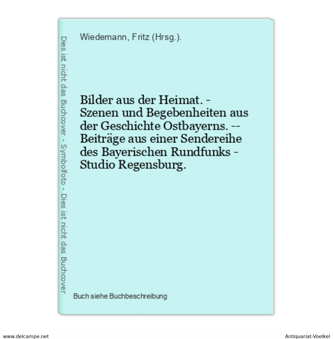 Bilder Aus Der Heimat. - Szenen Und Begebenheiten Aus Der Geschichte Ostbayerns. -- Beiträge Aus Einer Sendere - Mapamundis