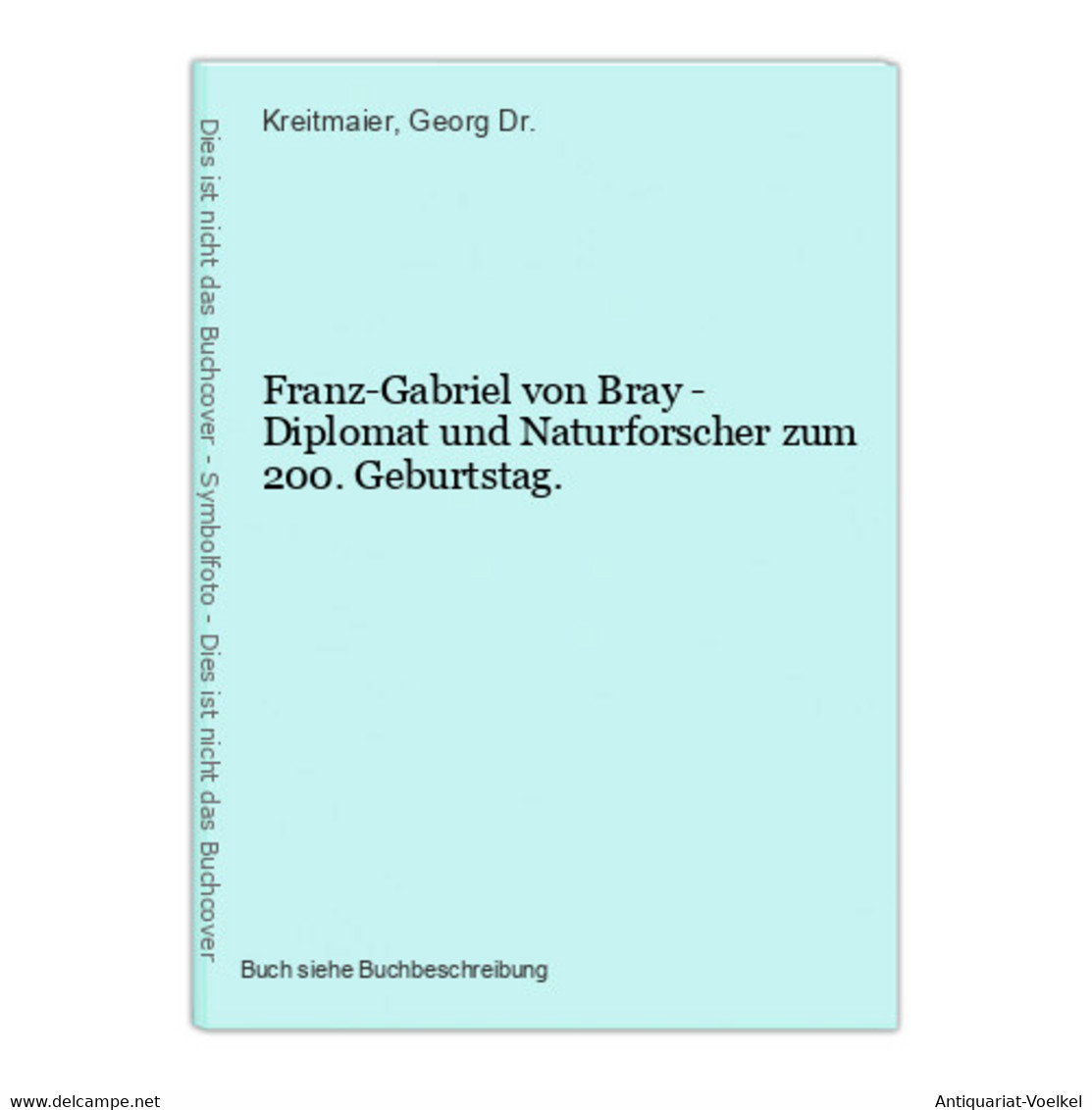 Franz-Gabriel Von Bray - Diplomat Und Naturforscher Zum 200. Geburtstag. - Maps Of The World