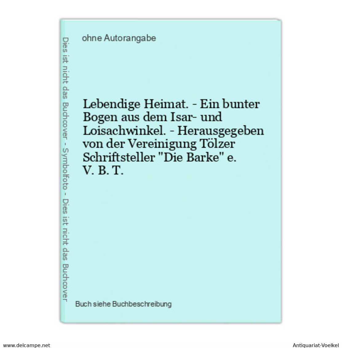 Lebendige Heimat. - Ein Bunter Bogen Aus Dem Isar- Und Loisachwinkel. - Herausgegeben Von Der Vereinigung Tölz - Maps Of The World