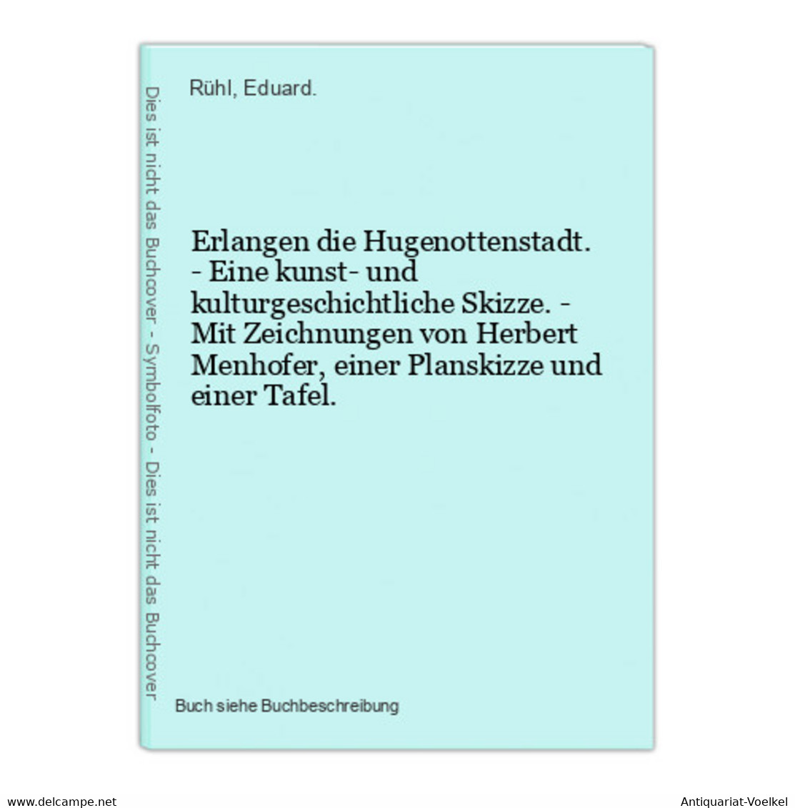 Erlangen Die Hugenottenstadt. - Eine Kunst- Und Kulturgeschichtliche Skizze. - Mit Zeichnungen Von Herbert Men - Mapamundis