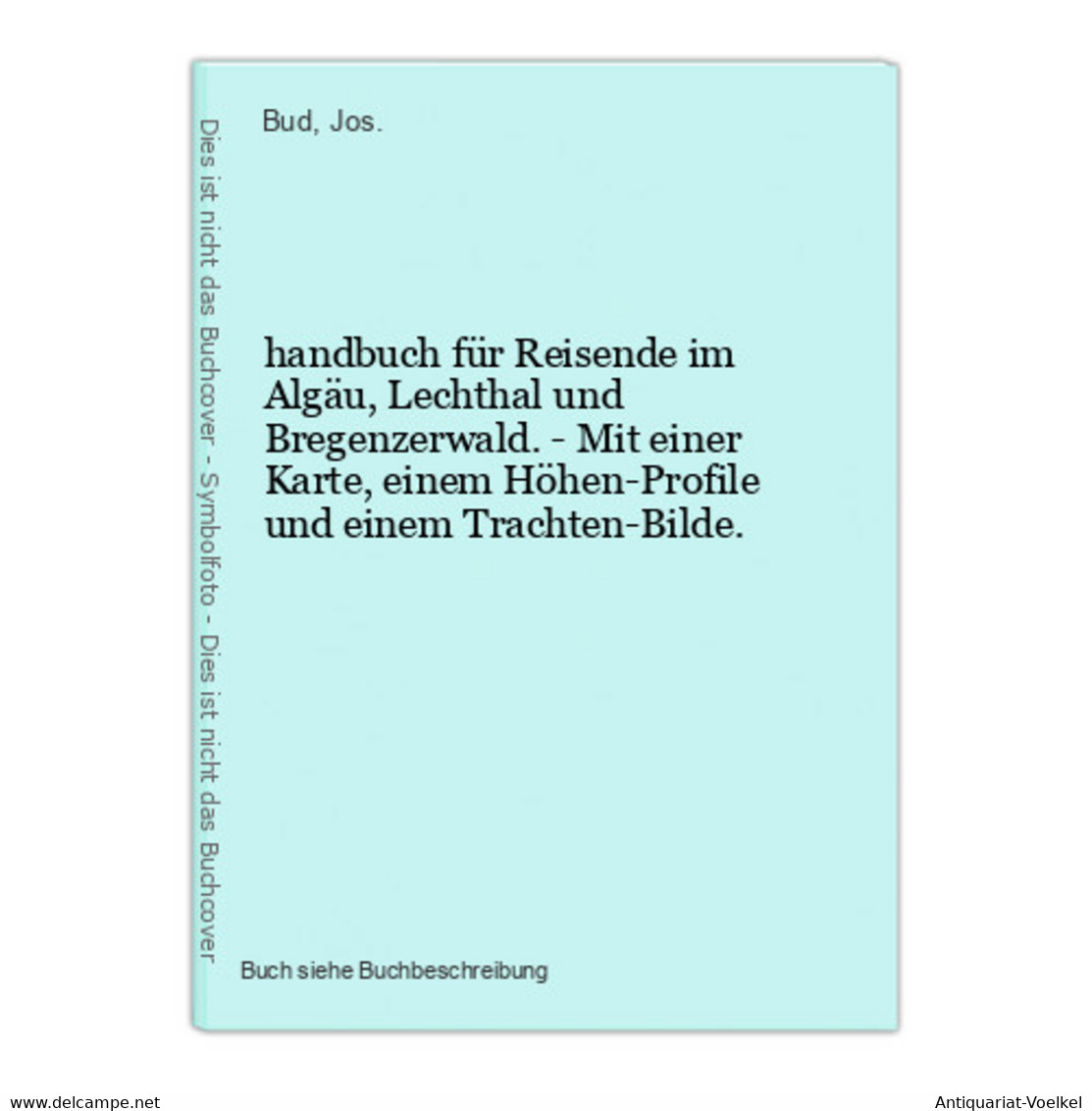 Handbuch Für Reisende Im Algäu, Lechthal Und Bregenzerwald. - Mit Einer Karte, Einem Höhen-Profile Und Einem T - Wereldkaarten