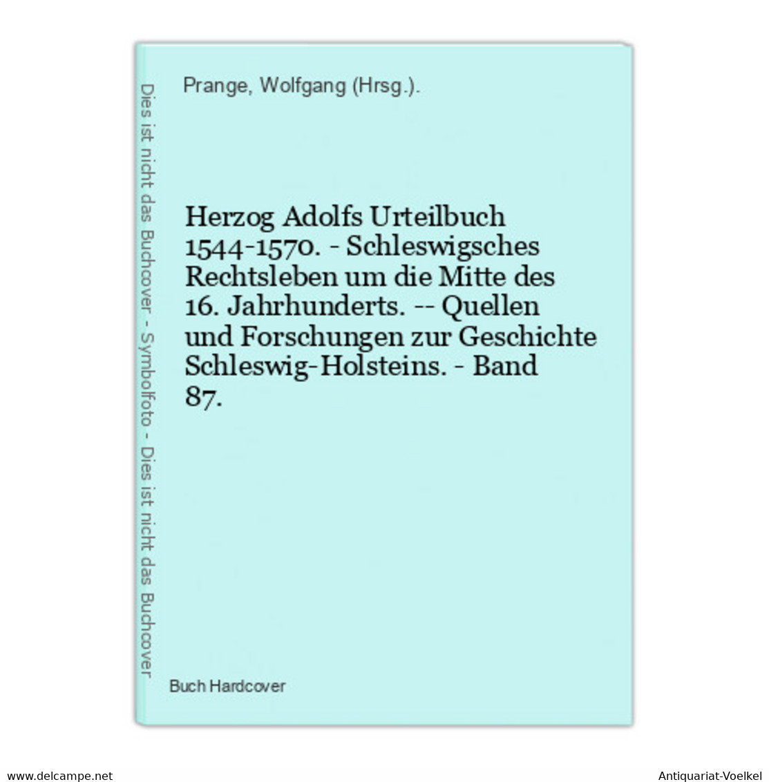 Herzog Adolfs Urteilbuch 1544-1570. - Schleswigsches Rechtsleben Um Die Mitte Des 16. Jahrhunderts. -- Quellen - Rechten