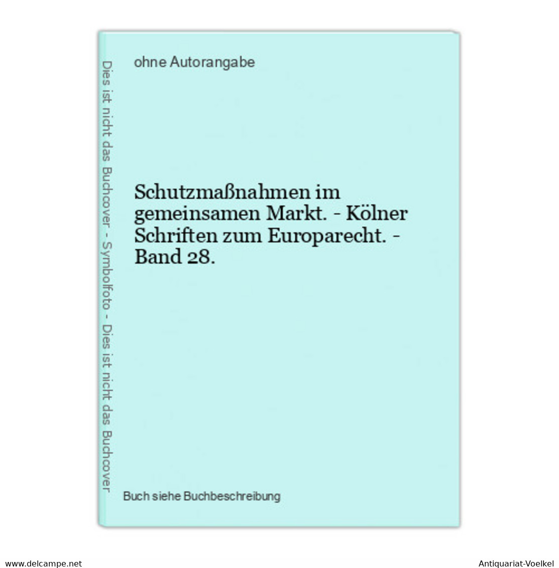 Schutzmaßnahmen Im Gemeinsamen Markt. - Kölner Schriften Zum Europarecht. - Band 28. - Law