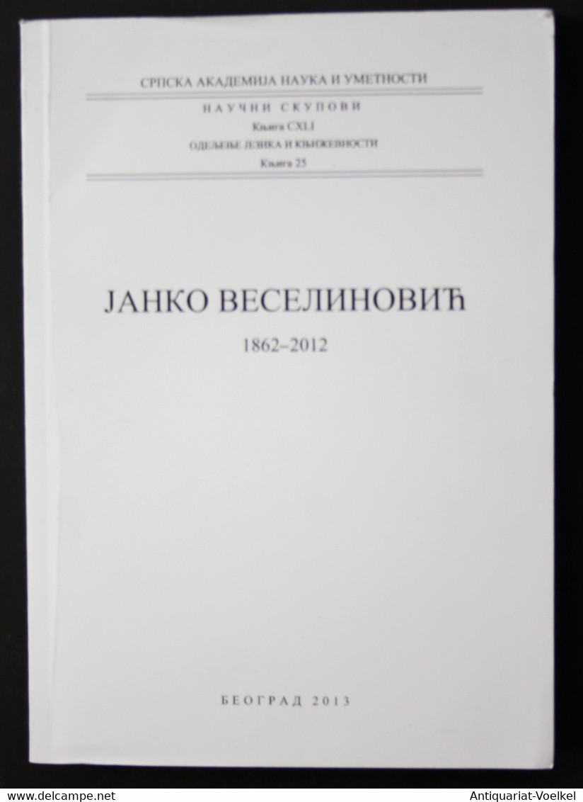 Janko Veselinovic. 1862-2012. Serbian Academy Of Science And Arts. Scientific Meetings. Volume CXLI. Departmen - International Authors