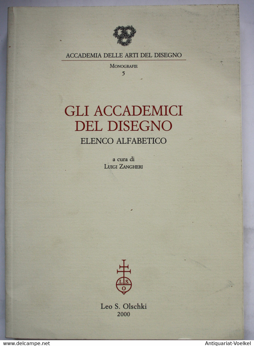 Gli Accademici Del Disegno. Elenco Alfabetico. Accademia Delle Arti Del Disegno. Monografie 5. - Photographie