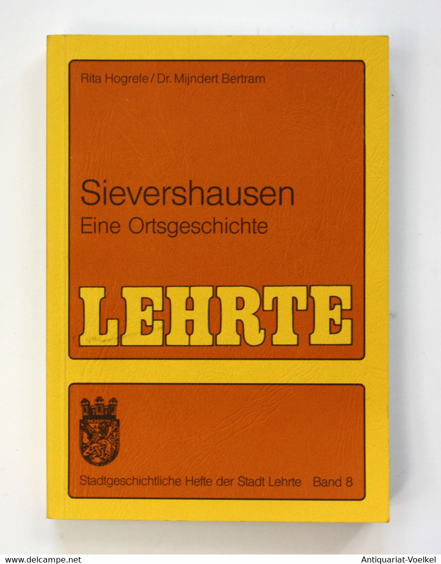 Sievershausen. Eine Ortsgeschichte. Lehrte. Stadtgeschichtliche Hefte Der Stadt Lehrte, Band 8. - Mappemondes