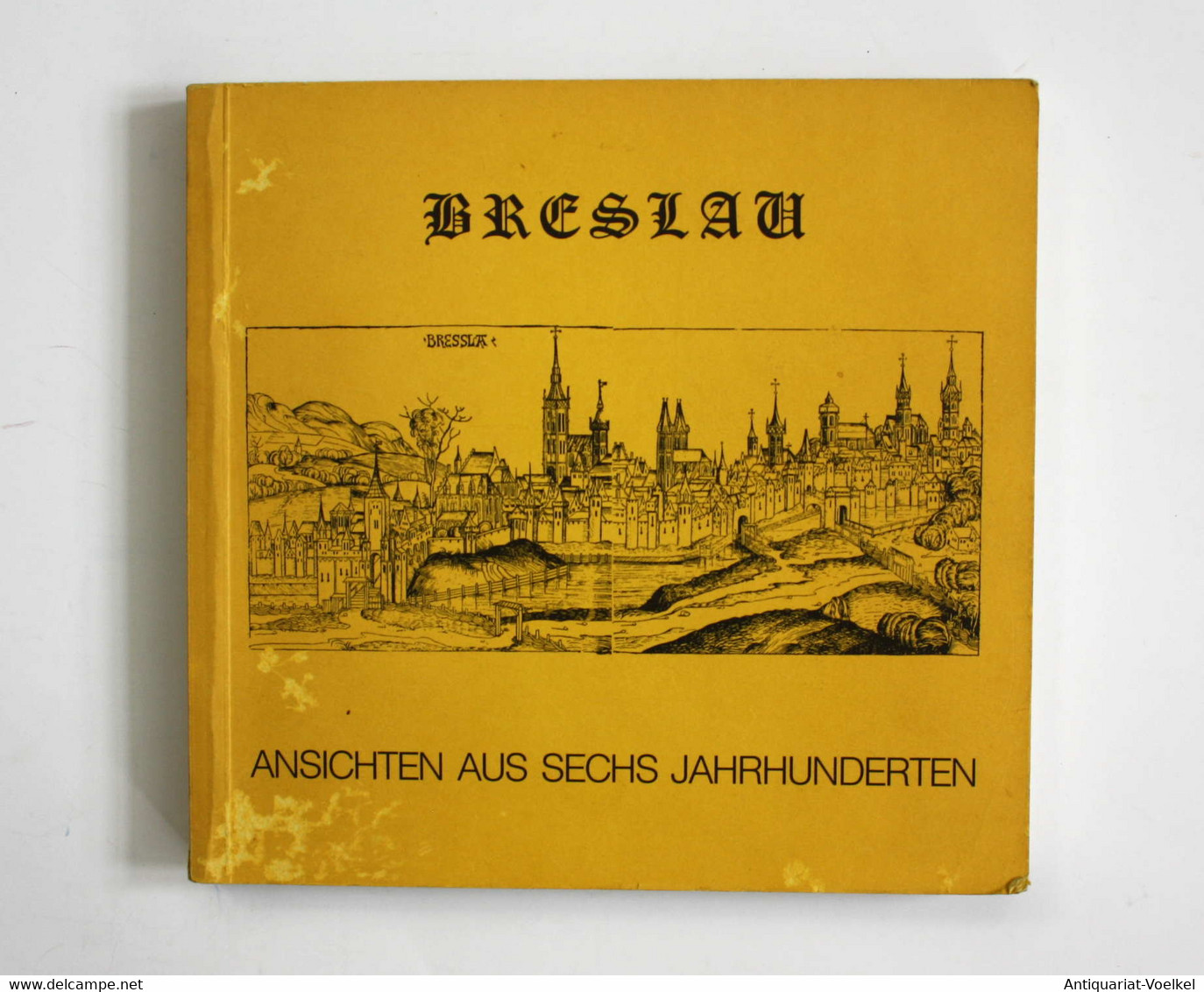 Breslau. Ansichten Aus Sechs Jahrhunderten. - Maps Of The World