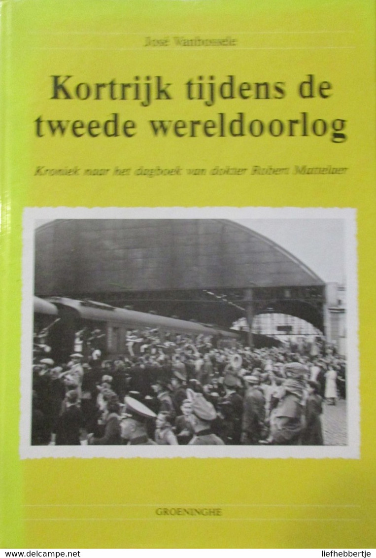 Kortrijk Tijdens De Tweede Wereldoorlog - 4 Delen - Guerre 1914-18