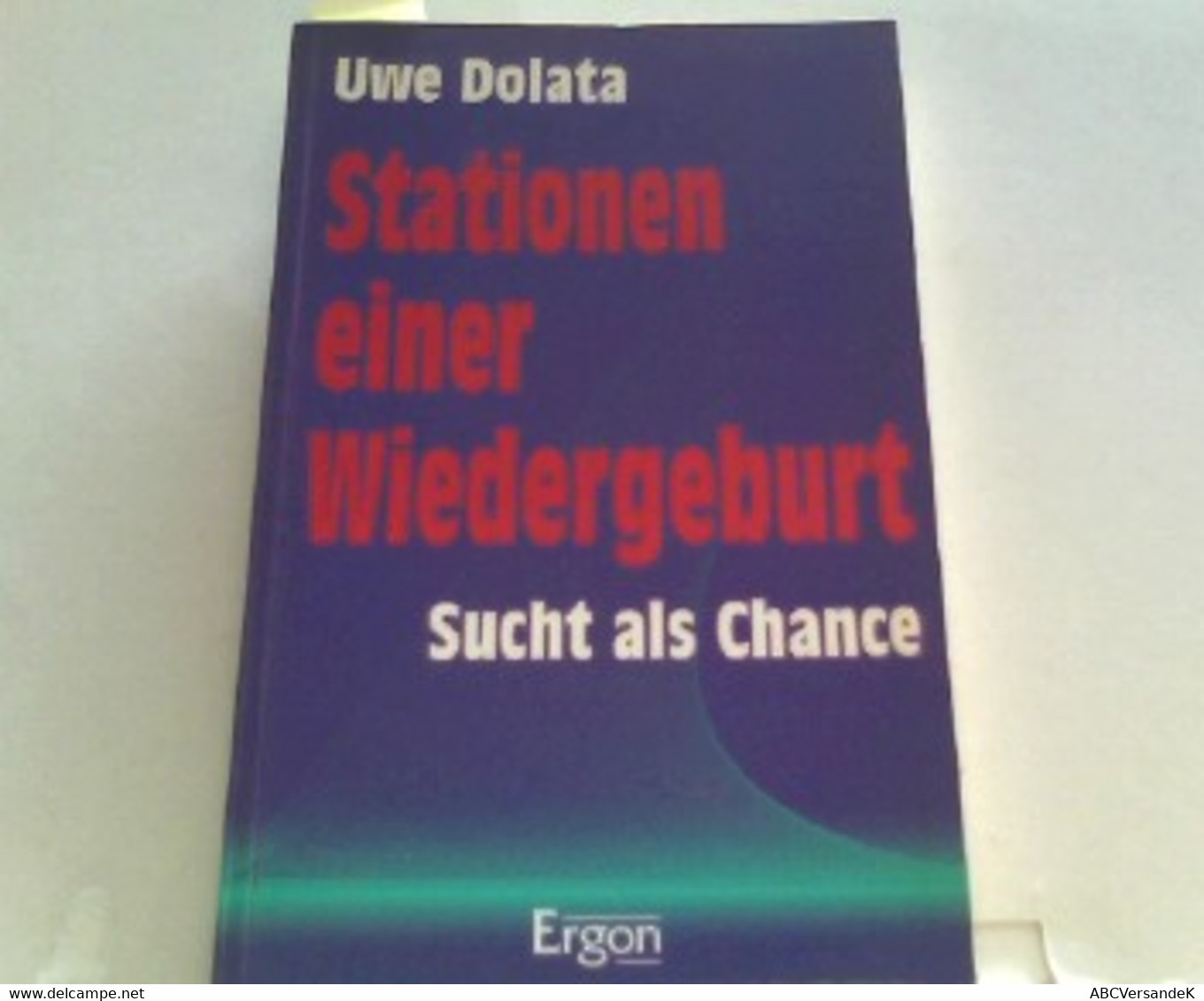 Stationen Einer Wiedergeburt. Sucht Als Chance - Deutschsprachige Autoren