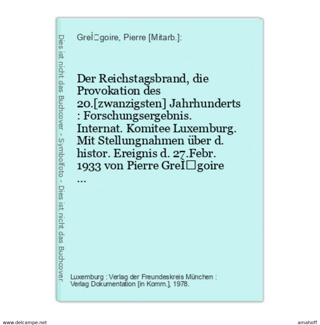 Der Reichstagsbrand, Die Provokation Des 20.[zwanzigsten] Jahrhunderts : Forschungsergebnis. - 5. Guerres Mondiales