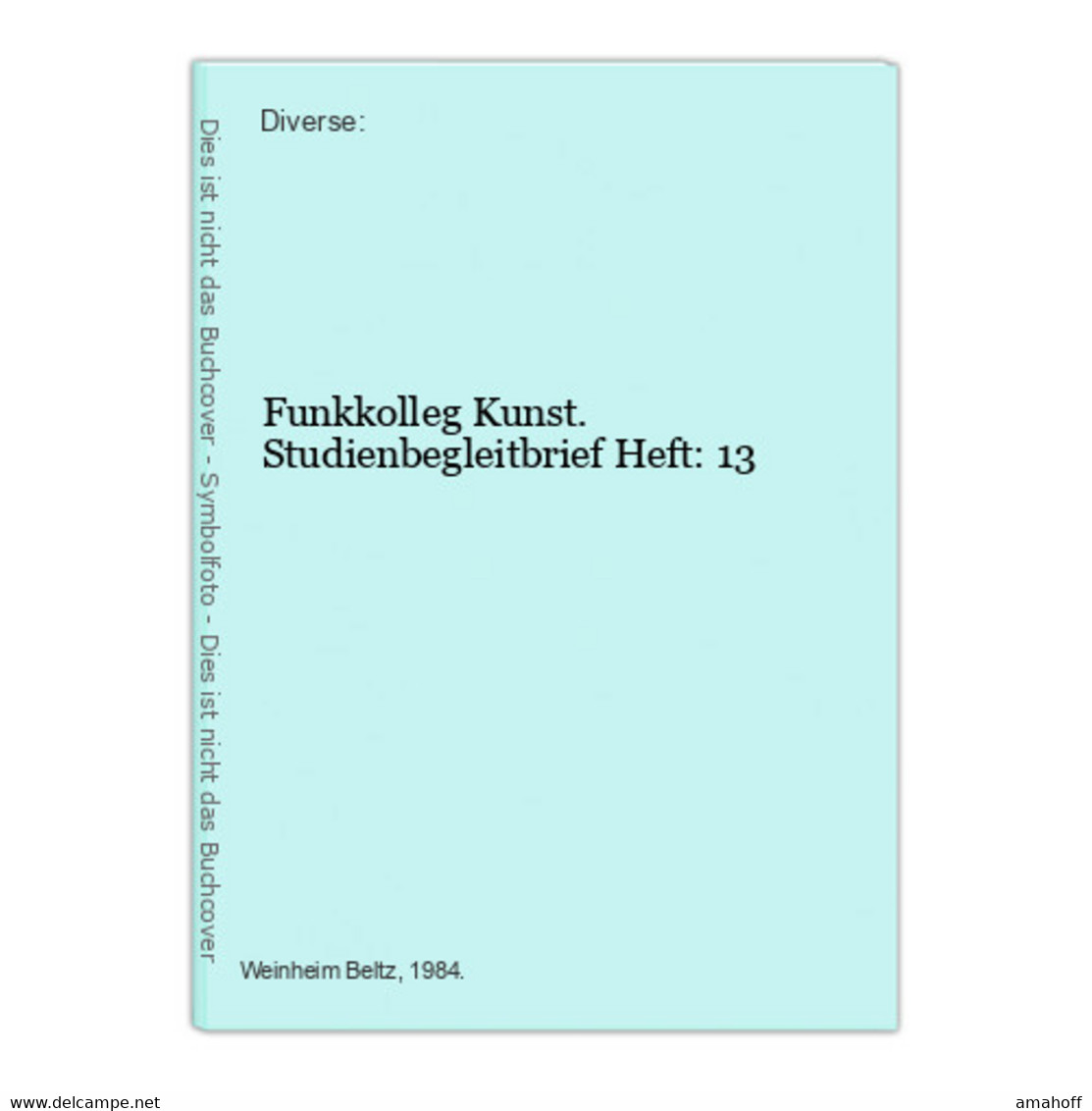 Funkkolleg Kunst. Studienbegleitbrief Heft: 13 - Sonstige & Ohne Zuordnung