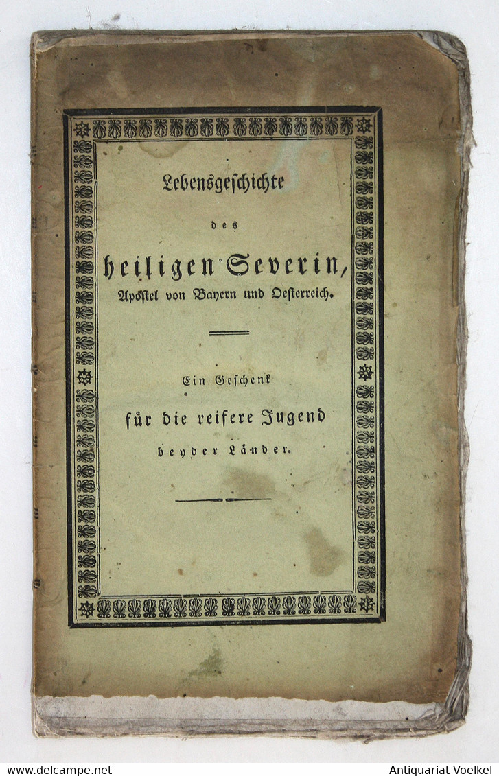 Lebensgeschichte Des Heiligen Severin, Apostels Von Bayern Und Oesterreich; Zur Belehrung Un Nachahmung, Haupt - Mapamundis