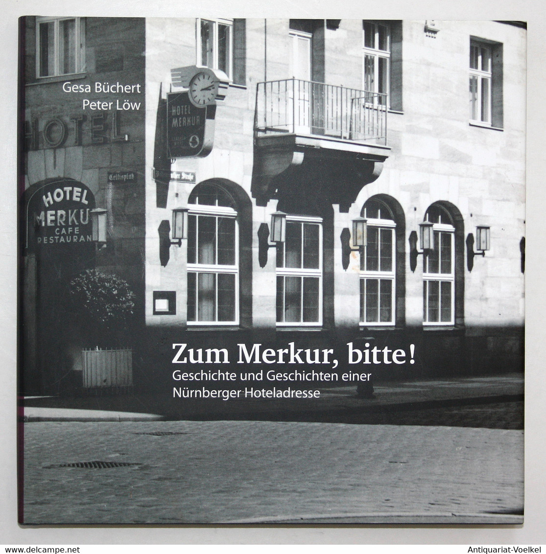 Zum Merkur, Bitte! Geschichte Und Geschichten Einer Nürnberger Hoteladresse. 1. Auflage. - Mapamundis