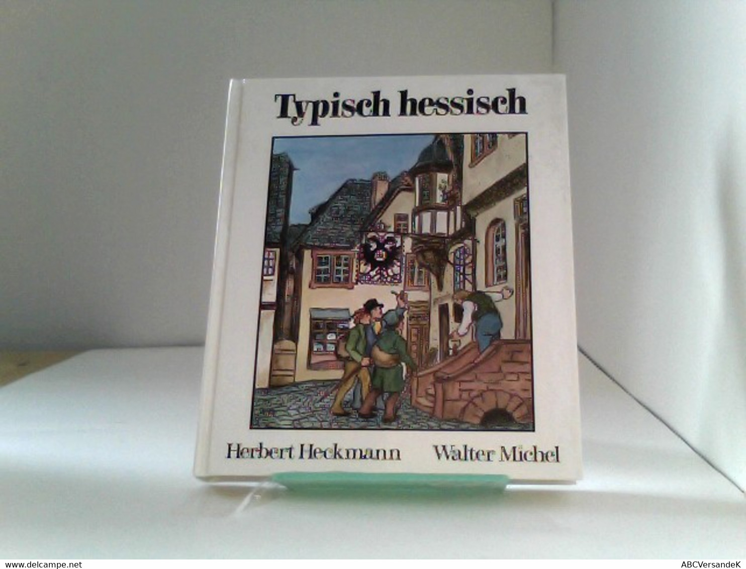 Typisch Hessisch. Kreuz- Und Querzüge Durch Deutschlands Mitte - Hesse